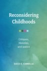 Image for Reconsidering Childhoods : Critiques, Histories, and Justice