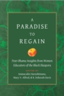 Image for Paradise to Regain: Post-Obama Insights from Women Educators of the Black Diaspora