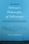 Image for Exploring Deleuze&#39;s philosophy of difference  : applications for critical qualitative research