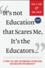 Image for It&#39;s not education that scares me, it&#39;s the educators..  : is there still hope for democracy in education, and education for democracy?