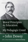 Image for Moral Principles in Education and My Pedagogic Creed by John Dewey: With a Critical Introduction by Patricia H. Hinchey