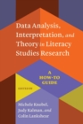 Image for Data Analysis, Interpretation, and Theory in Literacy Studies Research : A How-To Guide