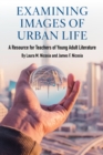 Image for Examining Images of Urban Life : A Resource for Teachers of Young Adult Literature