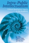 Image for Intra-Public Intellectualism : Critical Qualitative Inquiry in the Academy