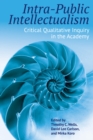 Image for Intra-Public Intellectualism: Critical Qualitative Inquiry in the Academy