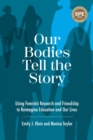 Image for Our bodies tell the story  : using feminist research and friendship to reimagine education and our lives