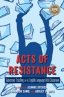 Image for Acts of Resistance: Subversive Teaching in the English Language Arts Classroom