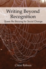 Image for Writing Beyond Recognition: Queer Re-Storying for Social Change