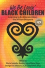 Image for We Be Lovin&#39; Black Children : Learning to Be Literate About the African Diaspora