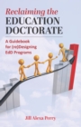 Image for Reclaiming the Education Doctorate: A Guidebook for (re)Designing EdD Programs