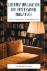 Image for Literary Imagination and Professional Knowledge: Using Literature in Teacher Education
