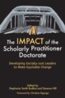 Image for The IMPACT of the Scholarly Practitioner Doctorate : Developing Socially-Just Leaders to Make Equitable Change