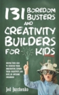Image for 131 Boredom Busters and Creativity Builders For Kids