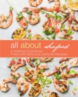 Image for All About Seafood : A Seafood Cookbook Filled with Delicious Seafood Recipes