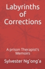 Image for Labyrinths of Corrections : A prison Therapist&#39;s Memoirs