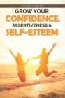 Image for Grow Your Confidence, Assertiveness &amp; Self-Esteem