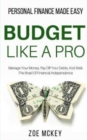 Image for Budget Like A Pro : Manage Your Money, Pay Off Your Debts, And Walk The Road Of Financial Independence - Personal Finance Made Easy