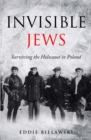 Image for Invisible Jews : Surviving the Holocaust in Poland