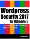 Image for Wordpress Security for Webmasters 2017 : How to Stop Hackers Breaking into Your Website