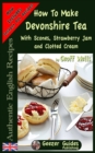 Image for How To Make Devonshire Tea : With Scones, Strawberry Jam and Clotted Cream