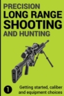 Image for Precision Long Range Shooting And Hunting : Getting started, caliber and equipment choices