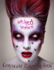 Image for Wicked Women Grayscale Coloring Book : 60 Pages of Horror or Halloween Coloring Fun