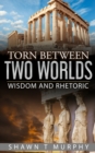 Image for Torn Between Two Worlds : Wisdom and Rhetoric