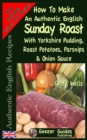 Image for How To Make An Authentic English Sunday Roast : With Yorkshire Pudding, Roast Potatoes, Parsnips &amp; Onion Sauce