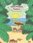 Image for Island Dreams Vacation Adult Coloring Book : Tropical Coloring Book for Adults with Beach Scenes, Ocean Scenes, Island Scenes, Fish, and More.