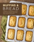 Image for Muffins &amp; Bread : A Bread Cookbook with Delicious Bread Recipes and Muffin Recipes