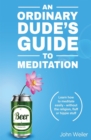 Image for An Ordinary Dude&#39;s Guide to Meditation : Learn how to meditate easily - without the religion, fluff or hippie stuff