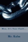 Image for Men, It&#39;s Your Fault...