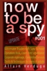 Image for How to Be a Spy : Ultimate Tradecraft Spy School Operations Book, Covers Anti Surveillance Detection, CIA Cold War &amp; Corporate espionage, Clandestine Services Skills &amp; Techniques for teens &amp; adults