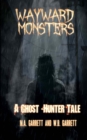 Image for Wayward Monsters : A Ghost-Hunter Tale