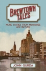 Image for Brewtown Tales: More Stories from Milwaukee and Beyond