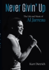 Image for Never givin&#39; up: the life and music of Al Jarreau