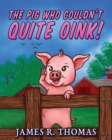 Image for The Pig Who Couldn&#39;t Quite Oink!