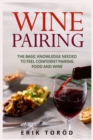 Image for Wine Pairing : The basic knowledge needed to feel confident pairing food and wine