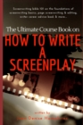 Image for The Ultimate Course Book on How to Write a Screenplay : Screenwriting bible 101 on the foundations of screenwriting basics, page screenwriting &amp; editing, writer career advice book &amp; more...