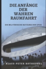 Image for Die Anfange der Wahren Raumfahrt : Die militarische Nutzung der &quot;UFOs