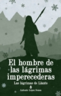 Image for El hombre de las lagrimas imperecederas