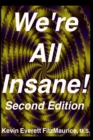 Image for We&#39;re All Insane! Second Edition