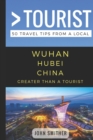 Image for Greater Than a Tourist- Wuhan Hubei China : 50 Travel Tips from a Local