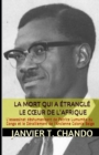 Image for La Mort Qui a ?trangl? Le Coeur de l&#39;Afrique : L&#39;assassinat d?shumanisant de Patrice Lumumba du Congo et le D?raillement de l&#39;Ancienne Colonie Belge