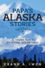 Image for Papa&#39;s Alaska Stories 1953 - 1954