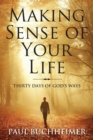 Image for Making Sense of Your Life : Thirty Days of God&#39;s Ways