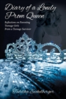 Image for Diary of a Lonely Prom Queen : Reflections on Parenting Teenage Girls from a Teenage Survivor