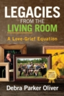 Image for Legacies from the Living Room : A Love-Grief Equation