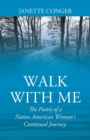 Image for Walk with Me : The Poetry of a Native American Woman&#39;s Continued Journey