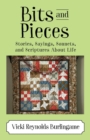 Image for Bits and Pieces : Stories, Sayings, Sonnets, and Scriptures About Life